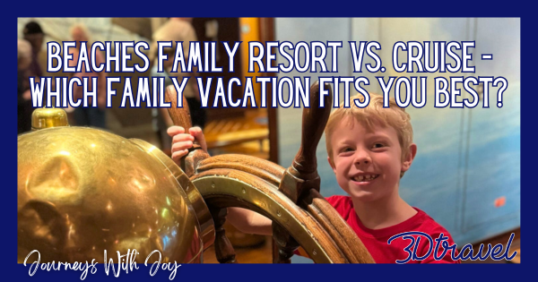 Beaches Family Resort vs. Cruise – Which Family Vacation Fits You Best?
